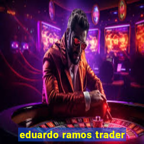 eduardo ramos trader